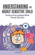 Understanding the Highly Sensitive Child: Seeing an Overwhelming World through Their Eyes