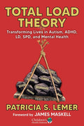 Total Load Theory: Transforming Lives in Autism, Adhd, LD, Spd, and Mental Health