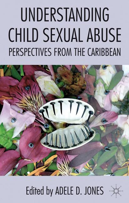 Understanding Child Sexual Abuse: Perspectives from the Caribbean (2013)