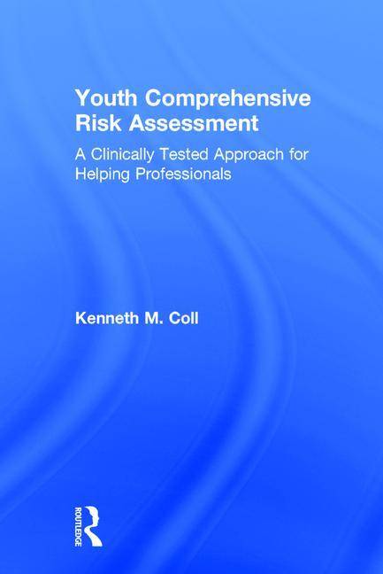 Youth Comprehensive Risk Assessment: A Clinically Tested Approach for Helping Professionals