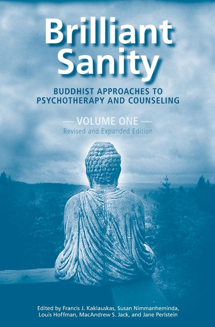 Brilliant Sanity (Vol. 1; Revised & Expanded Edition): Buddhist Approaches to Psychotherapy and Counseling (Revised & Expanded)