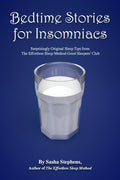 Bedtime Stories for Insomniacs: Surprisingly Original Sleep Tips from The Effortless Sleep Method Good Sleepers' Club