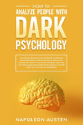 How to analyze people with dark psychology: This Book Reveals the Secrets of Mental and Emotional Manipulation, Practical advice on How to Analyze Peo