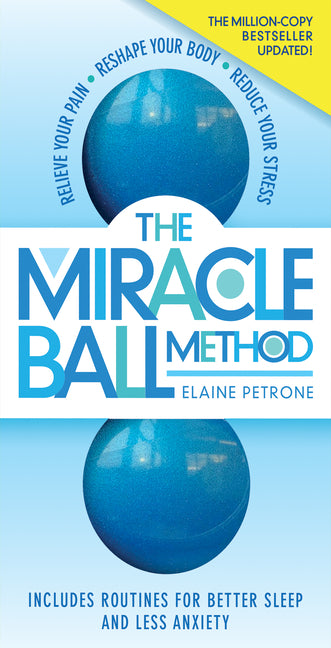 The Miracle Ball Method, Revised Edition: Relieve Your Pain, Reshape Your Body, Reduce Your Stress (Revised)