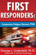 First Responders: : Compassion Fatigue; Burnout; PTSD
