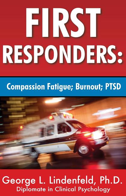 First Responders: : Compassion Fatigue; Burnout; PTSD