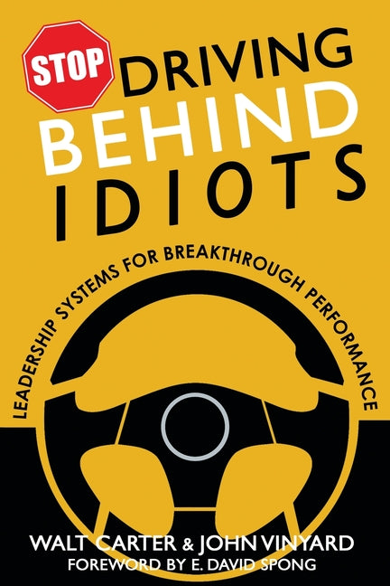 Stop Driving Behind Idiots: Leadership Systems for Breakthrough Performance