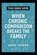 This Ends Here: When Chronic Comparison Breaks the Family