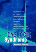 Dyslogic Syndrome: Why Millions of Kids Are Hyper, Attention-Disordered, Learning Disabled, Depressed, Aggressive, Defiant, or Violent - And What We C
