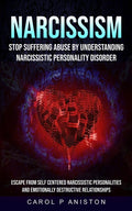 Narcissism: Stop Suffering Abuse By Understanding Narcissistic Personality Disorder (Escape From Self Centered Narcissistic Personalities And Emotiona