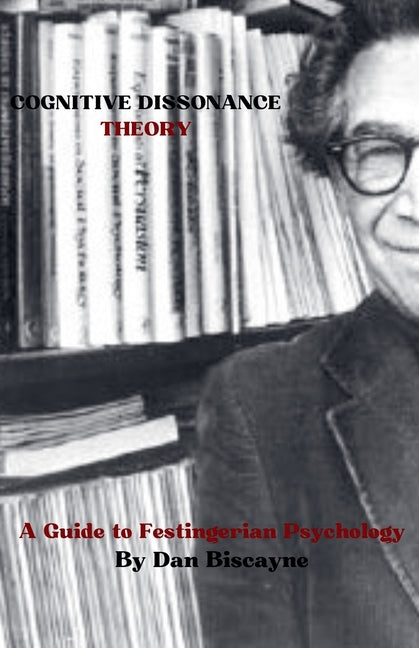 Cognitive Dissonance Theory: A Guide to Festingerian Psychology