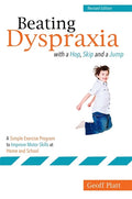 Beating Dyspraxia with a Hop, Skip and a Jump: A Simple Exercise Program to Improve Motor Skills at Home and School Revised Edition (Revised)