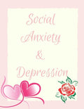 Social Anxiety and Depression Workbook: Ideal and Perfect Gift for Social Anxiety and Depression Workbook Best Social Anxiety and Depression Workbook