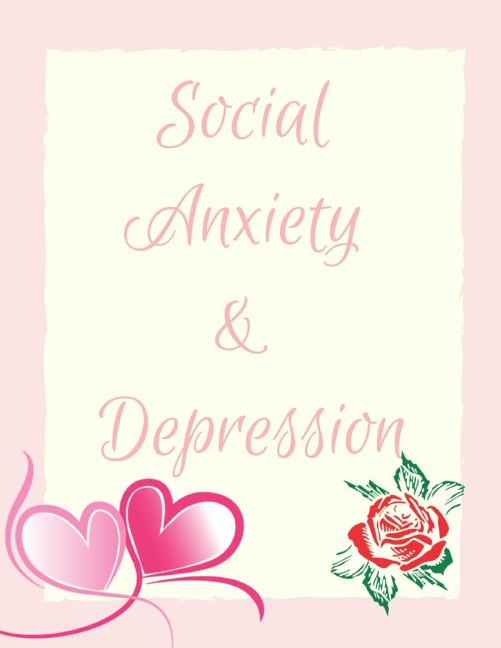 Social Anxiety and Depression Workbook: Ideal and Perfect Gift for Social Anxiety and Depression Workbook Best Social Anxiety and Depression Workbook