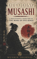 Decoding Musashi: A Practitioner's Dissection of The Book of Five Rings