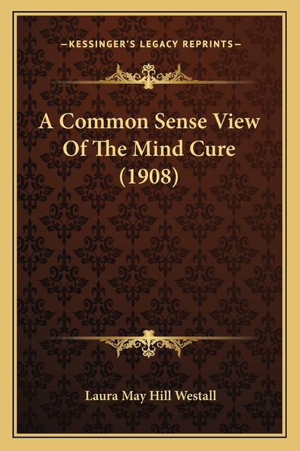 A Common Sense View Of The Mind Cure (1908)