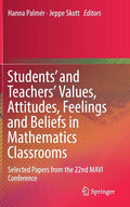 Students' and Teachers' Values, Attitudes, Feelings and Beliefs in Mathematics Classrooms: Selected Papers from the 22nd Mavi Conference (2018)