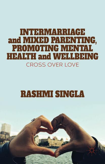 Intermarriage and Mixed Parenting, Promoting Mental Health and Wellbeing: Crossover Love (2015)