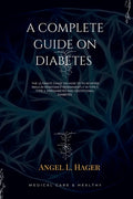 A Complete Guide on Diabetes: The ultimate guide on how reverse insulin resistance permanently in type 1, type 2, prediabetes and gestational diabet