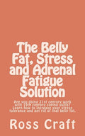 The Belly Fat, Stress and Adrenal Fatigue Solution: Are you doing 21st century work with 19th century coping skills? Learn how to increase your stress tol