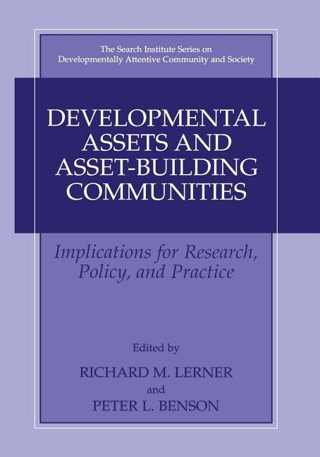Developmental Assets and Asset-Building Communities: Implications for Research, Policy, and Practice (Softcover Reprint of the Original 1st 2003)