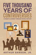 Five Thousand Years of Controversies: A Family's Journey Through World History