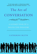 The Art of Conversation: A Guided Tour of a Neglected Pleasure