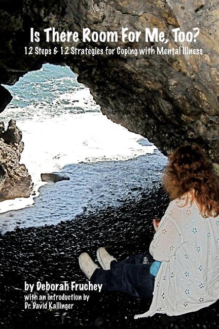 Is There Room For Me, Too?: 12 Steps & 12 Strategies for coping with mental illness