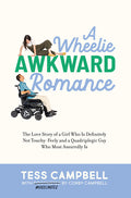 A Wheelie Awkward Romance: The Love Story of a Girl Who Is Definitely Not Touchy-Feely and a Quadriplegic Guy Who Most Assuredly Is