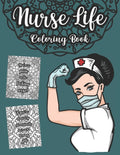 Nurse Life Coloring Book: A Snarky, Sweary Colouring For Adults, Relaxing Pages With Mandalas And Swear Words, Jargon, Funny And True Quotes For Regis