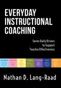 Everyday Instructional Coaching: Seven Daily Drivers to Support Teacher Effectiveness (Instructional Leadership and Coaching Strategies for Teacher Su