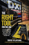 The Right Tool for the Job: A De-escalation Guide for First Responders Tools, Tactics, and the Mindset to Keep Everyone Safe