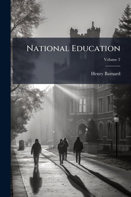 National Education: Systems, Institutions and Statistics of Public Instruction in Different Countries; Volume 2