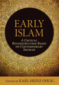 Early Islam: A Critical Reconstruction Based on Contemporary Sources