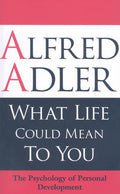 What Life Could Mean to You: The Psychology of Personal Development