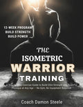 The Isometric Warrior Training: A Step-by-Step Exercise Guide to Build Elite Strength and Powerful Physique at Any Age - No Gym, No Equipment Required