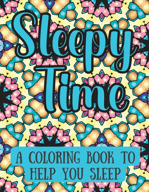 Sleepy Time: A Coloring Book To Help You Sleep