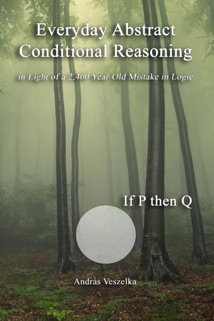 Everyday Abstract Conditional Reasoning: in Light of a 2,400 Year-Old Mistake in Logic