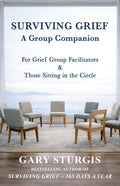 Surviving Grief: A Group Companion for Grief Group Facilitators & Those Sitting in the Circle