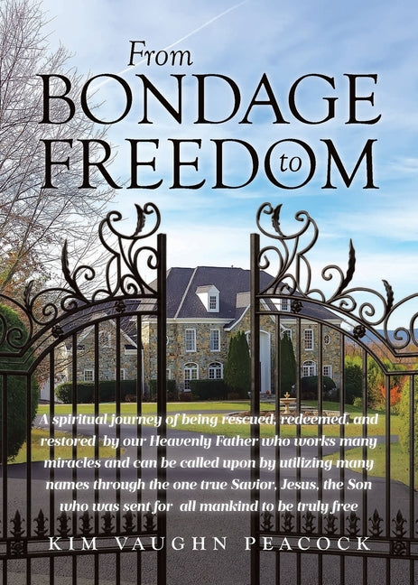 From Bondage to Freedom: A spiritual journey of being rescued, redeemed, and restored by our Heavenly Father who works many miracles and can be called