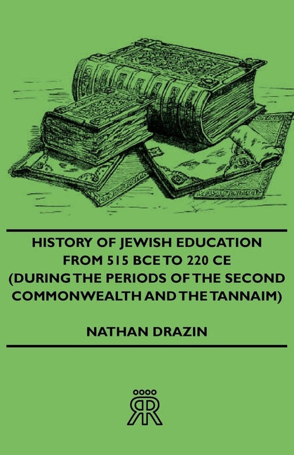 History of Jewish Education from 515 Bce to 220 CE (During the Periods of the Second Commonwealth and the Tannaim)