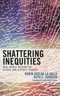 Shattering Inequities: Real-World Wisdom for School and District Leaders