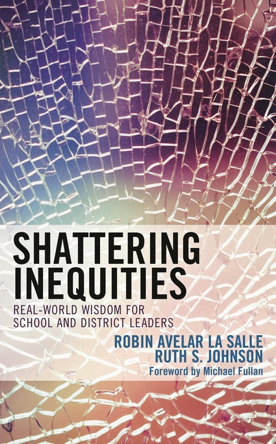Shattering Inequities: Real-World Wisdom for School and District Leaders