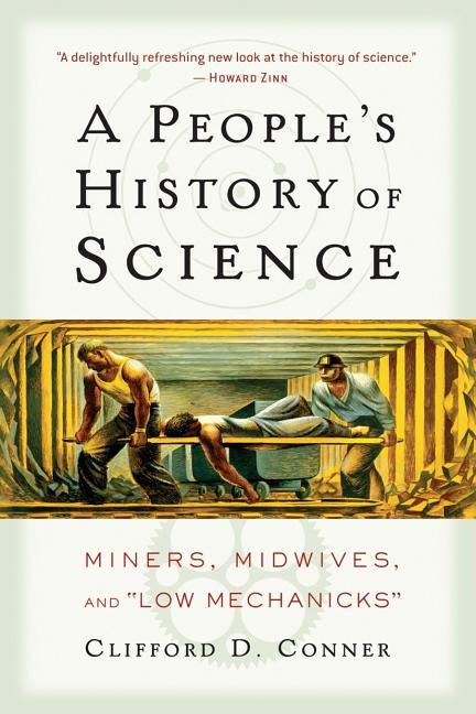 A People's History of Science: Miners, Midwives, and Low Mechanicks