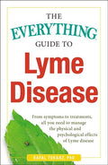 The Everything Guide to Lyme Disease: From Symptoms to Treatments, All You Need to Manage the Physical and Psychological Effects of Lyme Disease