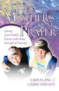 Two Mothers One Prayer: Facing Your Child's Cancer with Hope, Strength, and Courage (First Ulukau Publishing Printing)