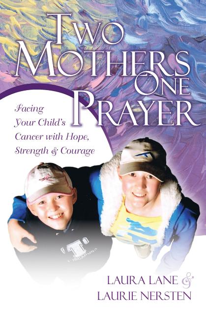 Two Mothers One Prayer: Facing Your Child's Cancer with Hope, Strength, and Courage (First Ulukau Publishing Printing)