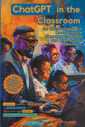 ChatGPT in the Classroom for Harnessing AI to Revolutionize Elementary, Middle and High School Education: Innovative Strategies for Teachers to Enhanc