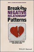 Breaking Negative Relationship Patterns: A Schema Therapy Self-Help and Support Book