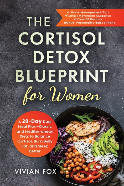 The Cortisol Detox Blueprint for Women: A 28-Day Dual Meal Plan-Classic and Mediterranean Diets to Balance Cortisol, Burn Belly Fat, and Sleep Better:: A